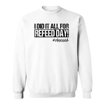 I Did It All For Refeed Day Funny Workout Men Women Sweatshirt | Mazezy CA