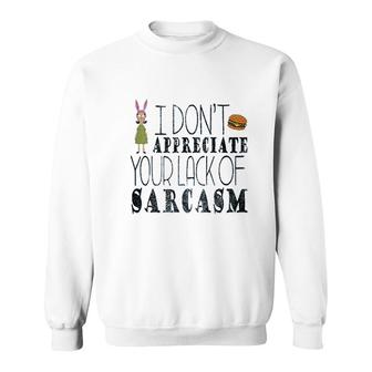 I Don't Appreciate Your Lack Of Sarcasm Sweatshirt | Mazezy