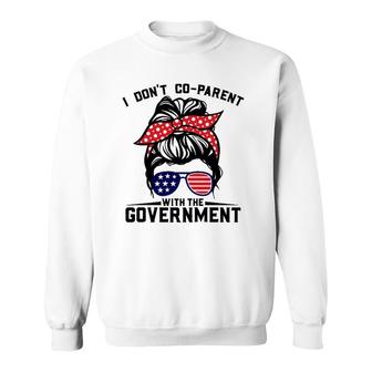 I Don't Co-Parent With The Government Funny Parenting Mom Sweatshirt | Mazezy