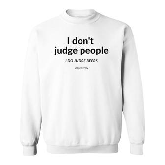 I Don't Judge People I Judge Beer Objectively Sweatshirt | Mazezy