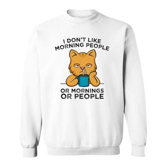 I Don't Like Morning People Or Mornings Or People Cat Coffee Sweatshirt | Mazezy