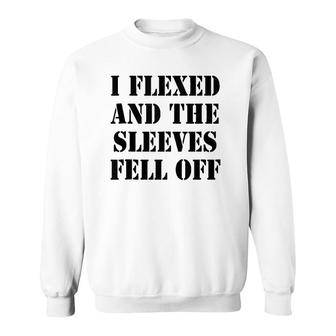 I Flexed And Sleeves Fell Off - Funny Joke Graphic Humor Sweatshirt | Mazezy