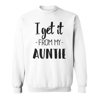 I Get It From My Auntie Sweatshirt | Mazezy