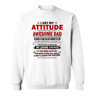 I Get My Attitude From My Freaking Awesome Dad He's A Bit Sweatshirt | Mazezy