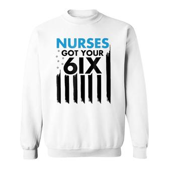 I Got Your Six Nurse - Nurses Got Your 6Ix Back Sweatshirt | Mazezy