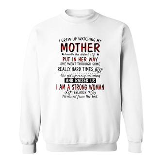 I Grew Up Watching My Mother Handle The Obstacles Life Put In Her Way She Went Through Some Really Hard Times Strong Woman Sweatshirt | Mazezy