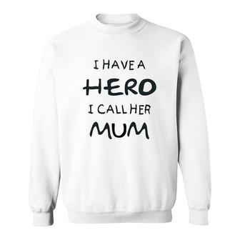 I Have A Hero I Call Her Mum Funny Best Mothers Day Sweatshirt - Thegiftio UK