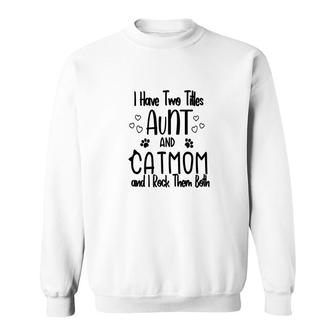 I Have Two Titles Aunt And Cat Mom Black Two Titles Aunt Sweatshirt - Thegiftio UK