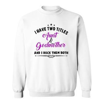 I Have Two Titles Aunt And Godmother For Best Aunty Sweatshirt | Mazezy UK