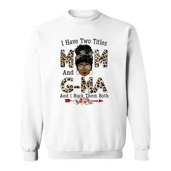 I Have Two Titles Mom And G-Ma Leopard Mother's Day Sweatshirt | Mazezy