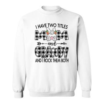 I Have Two Titles Mom And Grandy Sweatshirt | Mazezy
