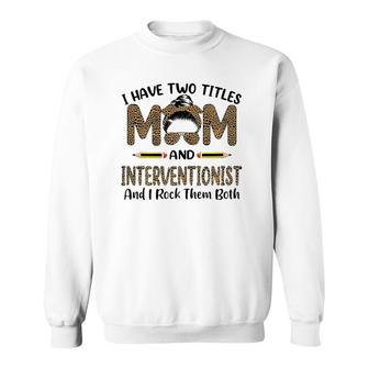 I Have Two Titles Mom & Interventionist Floral Mother's Day Sweatshirt | Mazezy