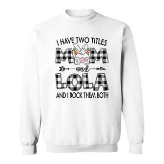 I Have Two Titles Mom And Lola Sweatshirt | Mazezy