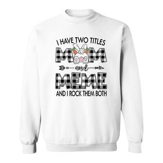 I Have Two Titles Mom And Meme Sweatshirt | Mazezy
