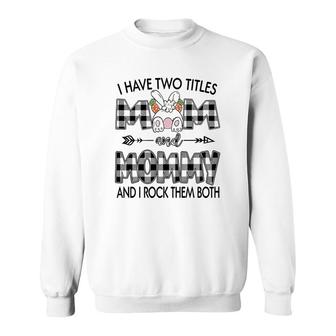 I Have Two Titles Mom And Mommy Sweatshirt | Mazezy