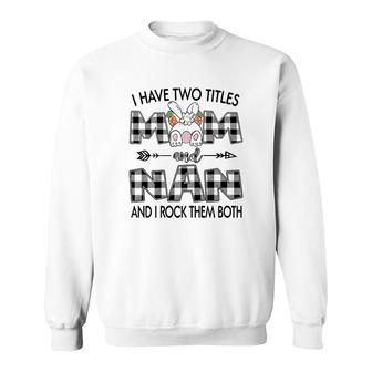 I Have Two Titles Mom And Nan Sweatshirt | Mazezy