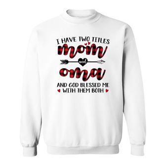 I Have Two Titles Mom And Oma Sweatshirt | Mazezy