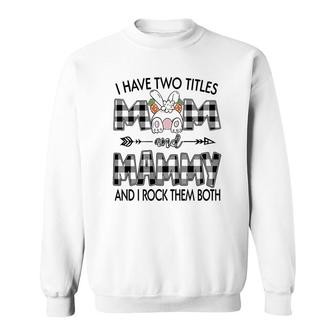 I Have Two Tittles Mom And Mammy Sweatshirt | Mazezy