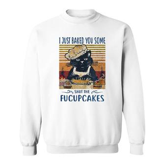 I Just Baked You Some Shut The Fucupcakes Cat Baker Sweatshirt | Mazezy
