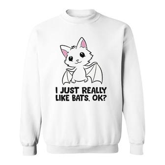 I Just Really Like Bats Ok Sweatshirt | Mazezy CA