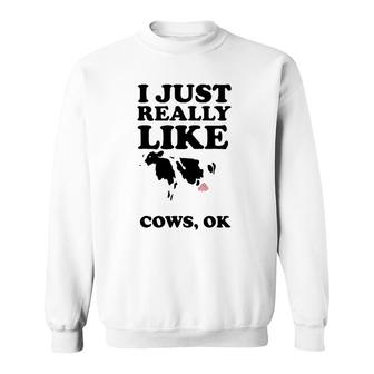 I Just Really Like Cows Ok Cool I Heart Cows Gift Sweatshirt | Mazezy