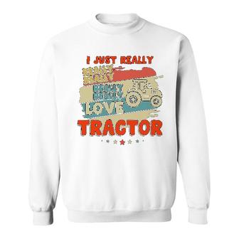 I Just Really Really Love Tractor Sweatshirt | Mazezy