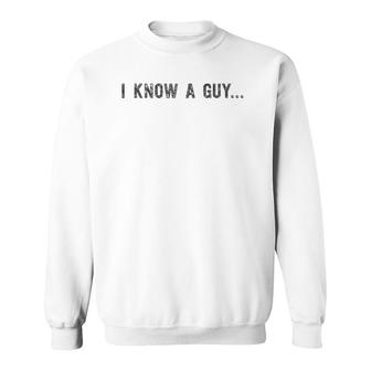 I Know A Guy - Protective Father - Funny Dad Sweatshirt | Mazezy