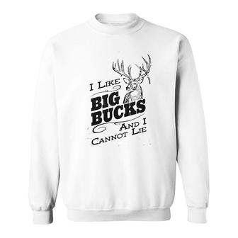 I Like Big Bucks And I Cannot Lie Sweatshirt | Mazezy
