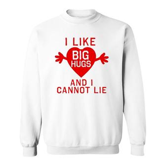 I Like Big Hugs And I Cannot Lie Sweatshirt | Mazezy DE