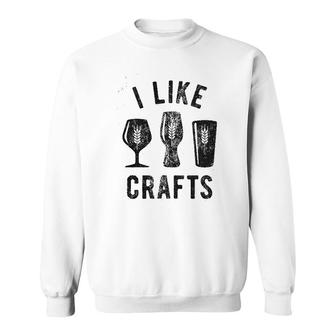I Like Crafts Funny Beer Lovers Sweatshirt | Mazezy