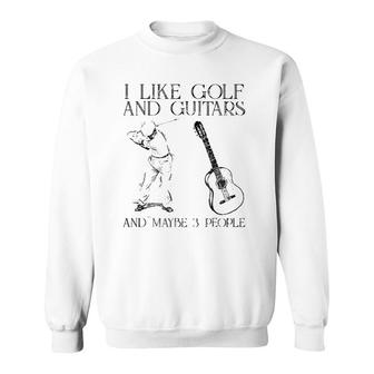 I Like Golf And Guitars And Maybe 3 People Sweatshirt | Mazezy