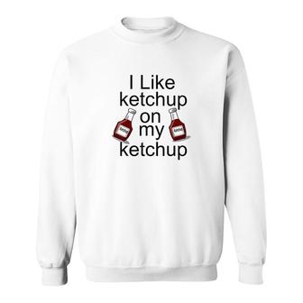I Like Ketchup Sweatshirt | Mazezy