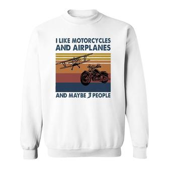 I Like Motorcycles And Airplanes And Maybe 3 People Sweatshirt | Mazezy