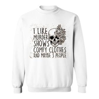 I Like Murder Shows Friends Horror Maybe 3 People Funny Graphic V2 Sweatshirt - Thegiftio