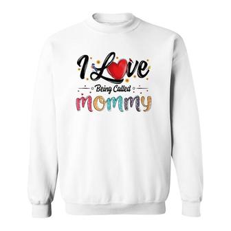I Love Being Called Mommy Mom Mama Mother's Day For Women Sweatshirt | Mazezy