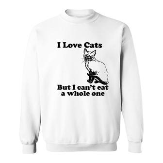I Love Cats But I Cant Eat A Whole One Sweatshirt | Mazezy