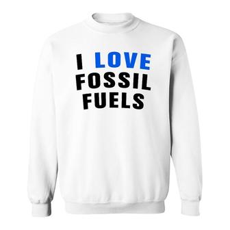 I Love Fossil Fuel Oilfield Worker Sweatshirt | Mazezy