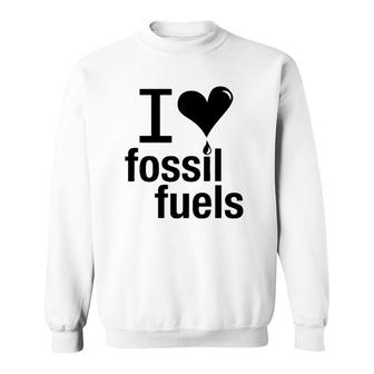 I Love Fossil Fuels Version Sweatshirt | Mazezy