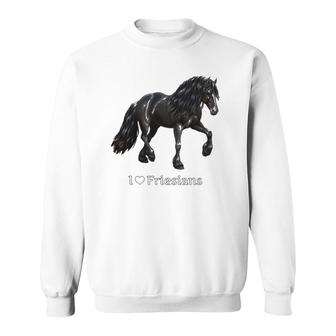 I Love Friesians Black Friesian Draft Horse Lovers Gift Sweatshirt | Mazezy