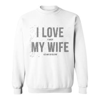 I Love It When My Wife Lets Me Go Golfing Sweatshirt | Mazezy