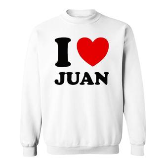 I Love Juan Names Gift Sweatshirt | Mazezy