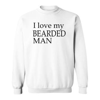 I Love My Bearded Man Good Beard For Men Sweatshirt | Mazezy