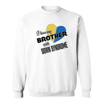 I Love My Brother With Down Syndrome Sweatshirt | Mazezy