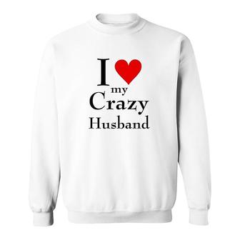 I Love My Crazy Husband Sweatshirt | Mazezy
