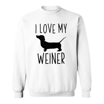 I Love My Weiner Funny Weiner Dog Gift Sweatshirt | Mazezy