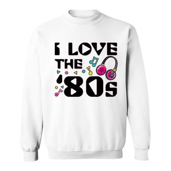I Love The 80s Sweatshirt | Mazezy