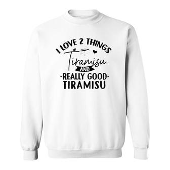 I Love Tiramisu Italian Sweets Dessert Lover Sweet Tooth Sweatshirt | Mazezy