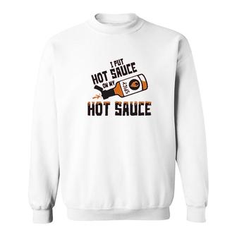 I Put Hot Sauce On My Hot Sauce Sweatshirt | Mazezy
