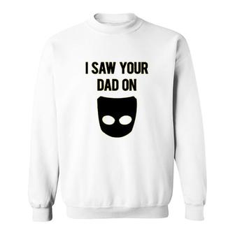 I Saw Your Dad On Grindr Slim Fit Gay Sweatshirt | Mazezy