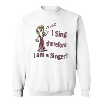 I Sing Therefore I Am A Singer Graphic Tee Sweatshirt | Mazezy